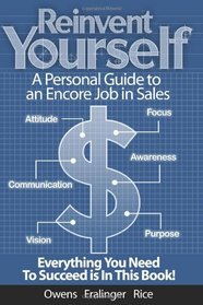 Reinvent Yourself: A Personal Guide to an Encore Job in Sales: Live a Productive Life with Financial Success (Volume 1)