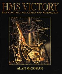 HMS Victory : Her Construction, Career, and Restoration