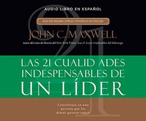 21 Cualidades Indispensables de Un Lider (21 Indispensable Qualities Of...) (Spanish Edition)
