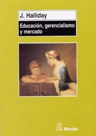 Educacion, Gerencialismo y Mercado (Spanish Edition)