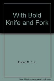 With Bold Knife and Fork (A Paragon book)