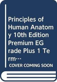 Principles of Human Anatomy 10th Edition Premium EGrade Plus 1 Term Set