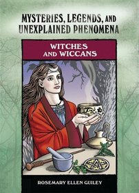 Witches and Wiccans (Mysteries, Legends, and Unexplained Phenomena)