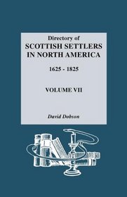 Directory of Scottish Settlers in North America,1625-1825 Vol. VII
