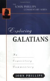 Exploring Galatians: An Expository Commentary (The John Phillips Commentary Series)