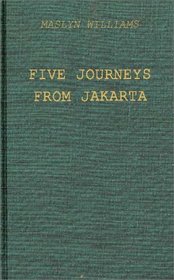 Five Journeys from Jakarta: Inside Sukarno's Indonesia