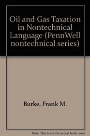Oil & Gas Taxation in Nontechnical Language (PennWell nontechnical series)