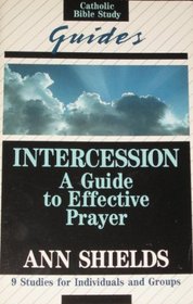 Intercession: A Guide to Effective Prayer (Catholic Bible Study Guides)