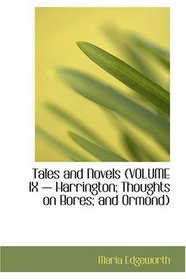 Tales and Novels: VOLUME IX  Harrington; Thoughts on Bores; and Ormond