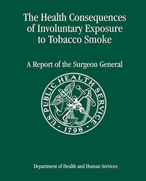 The Health Consequences of Involuntary Exposure to Tobacco Smoke: A Report of the Surgeon General