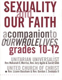 Sexuality and Our Faith a companion to our Whole Lives grades 10-12