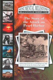 The Story of the Attack on Pearl Harbor (Monumental Milestones: Great Events of Modern Times) (Monumental Milestones: Great Events of Modern Times)