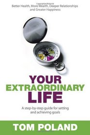 Your Extraordinary Life: A Step-by-Step Guide to Setting and Achieving Goals