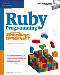 Ruby Programming for the Absolute Beginner (For the Absolute Beginner)