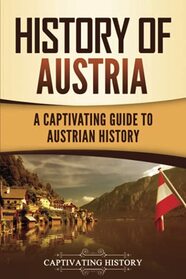 History of Austria: A Captivating Guide to Austrian History