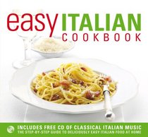 Easy Italian Cookbook: The Step-By-Step Guide to Deliciously Easy Italian Food at Home