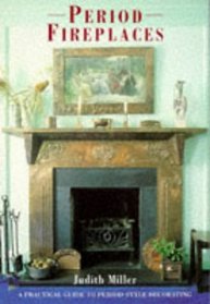 Period Fireplaces: A Practical Guide to Period-Style Decorating