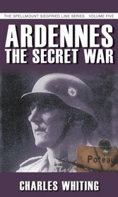 Ardennes: The Secret War (The Spellmount Siegfried Line Series)