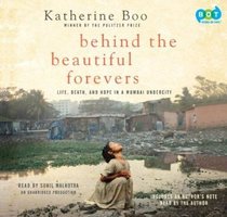 Behind the Beautiful Forevers: Life, Death and Hope in a Mumbai Undercity (Audio CD) (Unabridged)