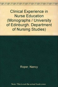 Clinical Experience in Nurse Education (Monograph - University of Edinburgh, Department of Nursing Studies ; no. 5)