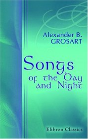 Songs of the Day and Night, or Three Centuries of Original Hymns for Public and Private Praise and Reading: The Life Story of Jesus Christ - a Cantata, with Other Sacred Poems