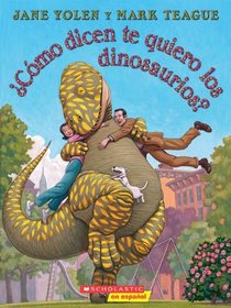 Como Dicen Te Quiero Los Dinosaurios? (How do Dinosaurs say I love You? ) (Spanish Edition)