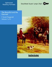 The Beautiful and the Damned Volume 1 of 2  Volume 1: [EasyRead Super Large 20pt Edition]