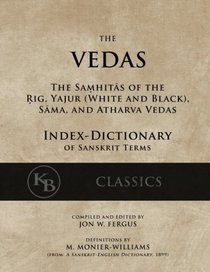 The Vedas (Index-Dictionary): For the Samhitas of the Rig, Yajur, Sama, and Atharva [single volume, unabridged]