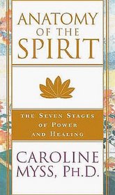 Anatomy of the Spirit: 7 Stages of Power and Healing