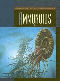 Ammonoids (Exploring Dinosaurs & Prehistoric Creatures)