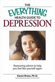 Everything Health Guide to Depression: Reassuring advice to help you feel like yourself again (Everything Series)