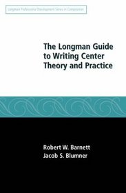 The Longman Guide to Writing Center Theory and Practice (Professional Development in Composition)