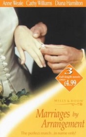 Marriages by Arrangement: A Marriage Has Been Arranged / To Tame a Proud Heart / Never a Bride (By Request)