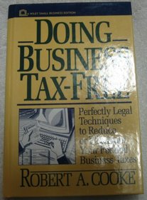 Doing Business Tax-Free: Perfectly Legal Techniques to Reduce or Eliminate Your Federal Business Taxes (Wiley Small Business Edition)
