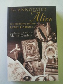 The Annotated Alice: The Definitive Edition, Alice's Adventures in Wonderland and Through the Looking-Glass