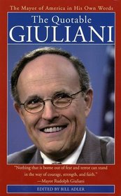 The Quotable Giuliani : The Mayor of America in His Own Words