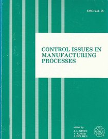 Control Issues in Manufacturing Process Symp at Asme/Volume 18: Presented at the Winter Annual Meeting of the American Society of Mechanical Engineers, ... 10-15, 1989 (Dsc (Series), Vol. 18.)