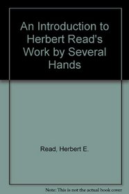 An Introduction to Herbert Read's Work by Several Hands