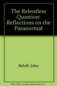 Relentless Question: Reflections on the Paranormal