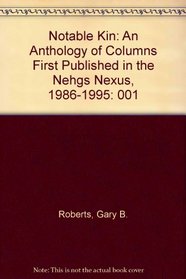 Notable Kin : An Anthology of Columns First Published in the NEHGS <all caps> Nexus, 1986-1995