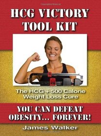 HCG Victory Tool Kit: The HCG + 500 Calorie Weight Loss Cure