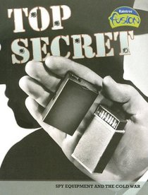 Top Secret: Spy Equipment and the Cold War (American History Through Primary Sources)