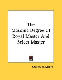 The Masonic Degree Of Royal Master And Select Master
