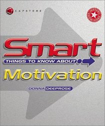 Smart Things to Know About Motivation (Smart Things to Know About (Stay Smart!) Series)