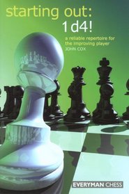 Starting Out: 1d4 : A Reliable Repertoire for the Improving Player (Starting Out - Everyman Chess)
