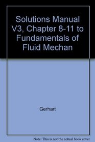 Solutions Manual V3, Chapter 8-11 to Fundamentals of Fluid Mechan