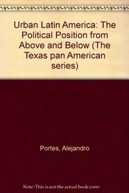 Urban Latin America: The Political Position from Above and Below (Texas pan-American series)