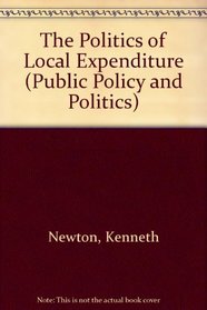 The Politics of Local Expenditure (Public Policy and Politics)