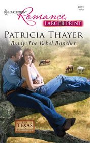 Brady: The Rebel Rancher (Texas Brotherhood, Bk 7) (Harlequin Romance, No 4081) (Larger Print)