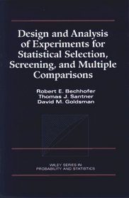 Design and Analysis of Experiments for Statistical Selection, Screening, and Multiple Comparisons (Wiley Series in Probability and Statistics)